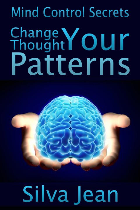 Cover image for book Change Your Thought Patterns: Mind Control Secrets