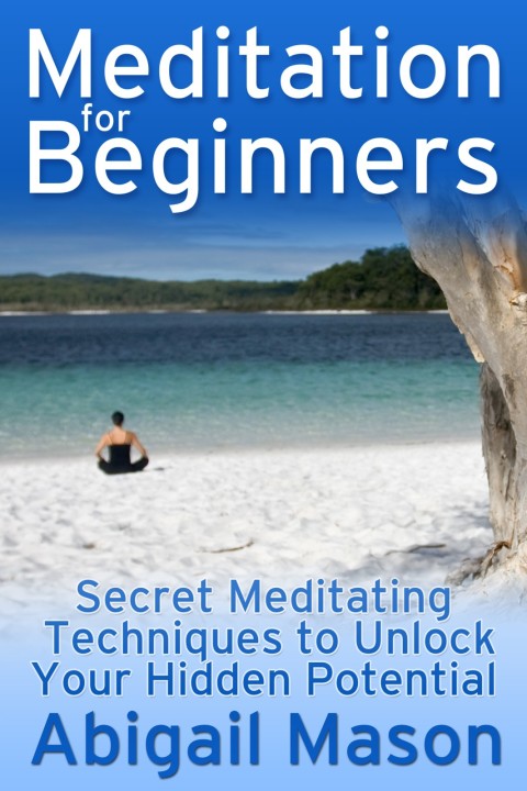Cover image for book Meditation for Beginners: Secret Meditating Techniques to Unlock Your Hidden Potential
