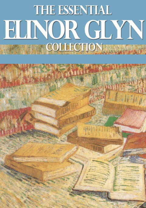 Cover image for book The Essential Elinor Glyn Collection