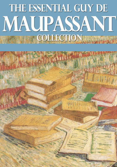 Cover image for book The Essential Guy de Maupassant Collection