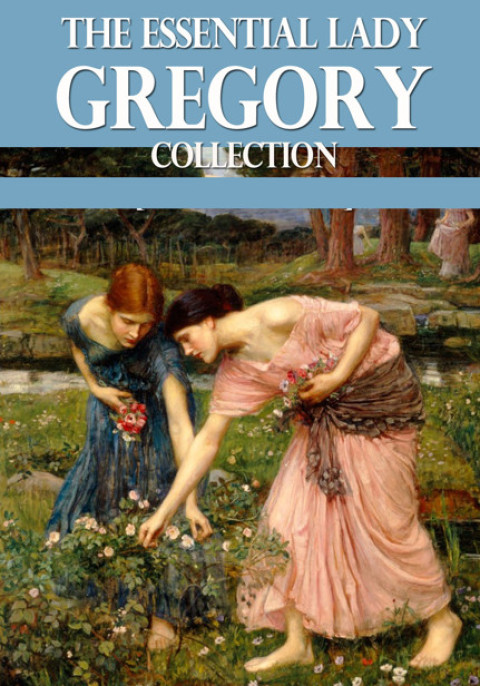 Cover image for book The Essential Lady Gregory Collection