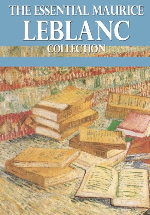 Cover image for book The Essential Maurice Leblanc Collection