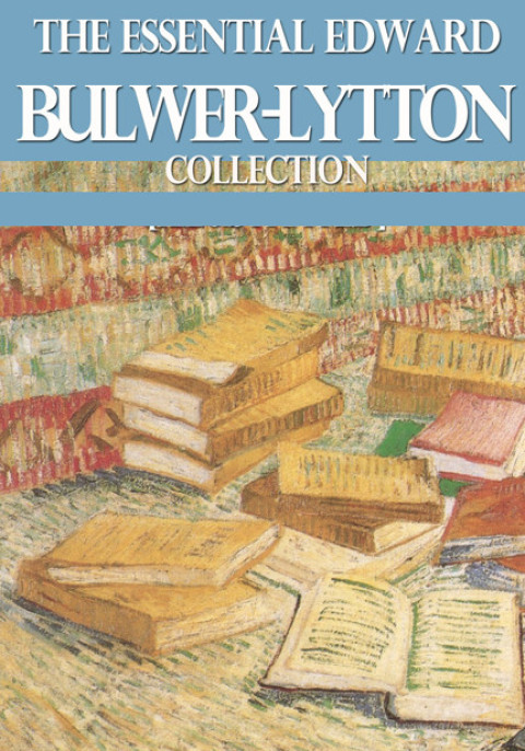 Cover image for book The Essential Edward Bulwer Lytton Collection
