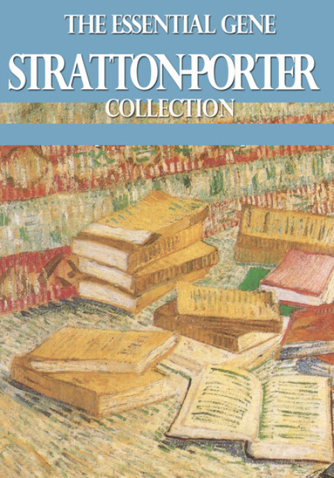 Cover image for book The Essential Gene Stratton-Porter Collection