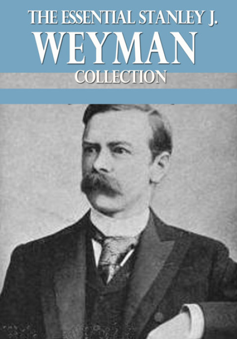 Cover image for book The Essential Stanley J. Weyman Collection