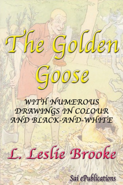 Cover image for book The Golden Goose - With Numerous Drawings in Colour and Black-and-White