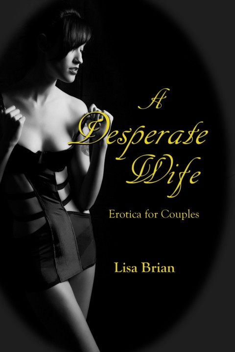 Cover image for book A Desperate Wife: Erotica for Couples