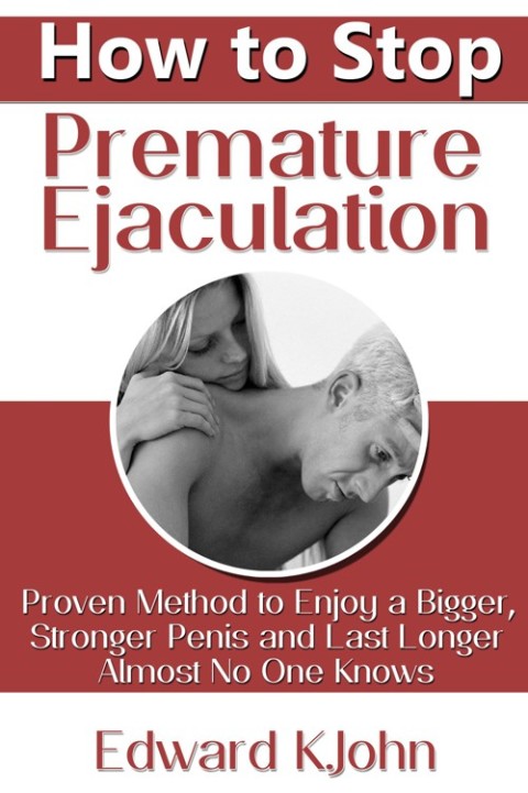 Cover image for book How to Stop Premature Ejaculation: Proven Method to Enjoy a Bigger, Stronger Penis and Last Longer in Bed Almost No One Knows