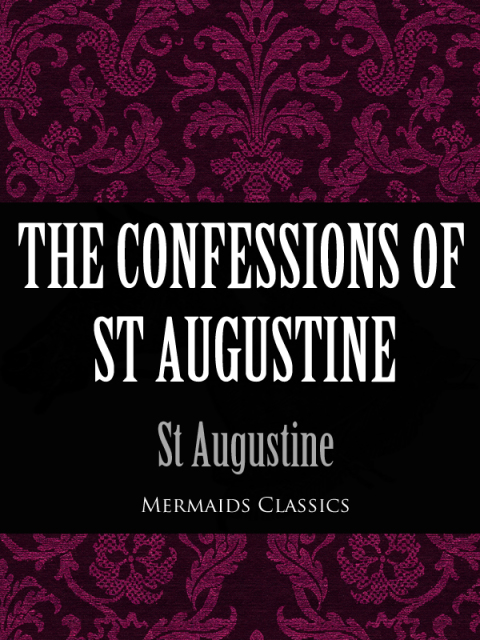 Cover image for book The Confessions of St Augustine (Mermaids Classics)