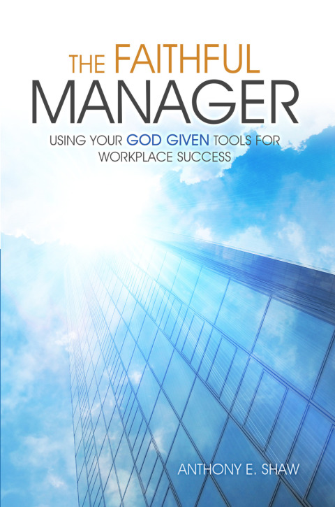 Cover image for book The Faithful Manager: Using Your God Given Tools for Workplace Success