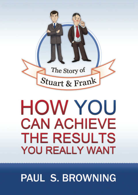 Cover image for book The Story of Stuart and Frank: How You Can Achieve the Results You Really Want