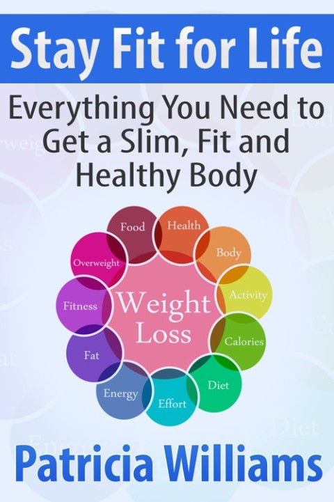 Cover image for book Stay Fit for Life: Everything You Need to Get a Slim, Fit and Healthy Body
