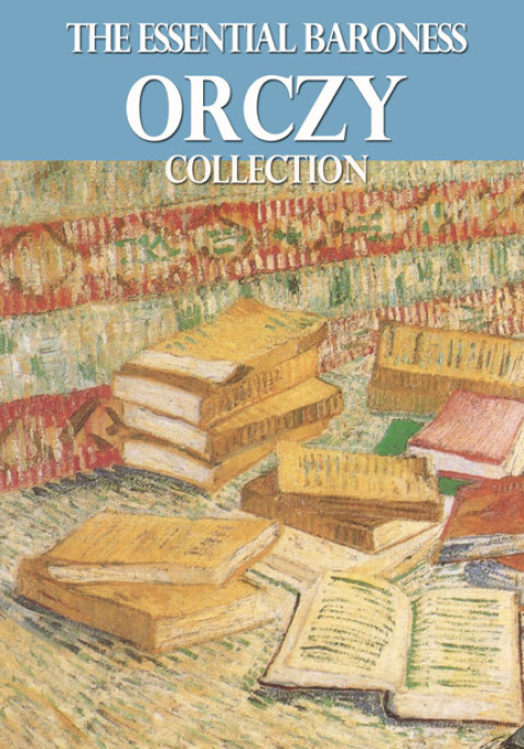 Cover image for book The Essential Baroness Orczy Collection