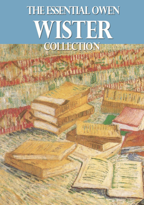 Cover image for book The Essential Owen Wister Collection