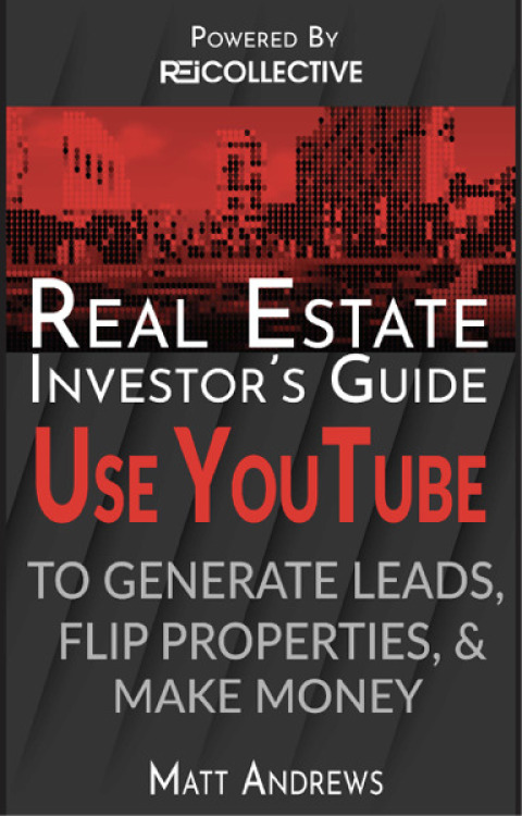 Cover image for book Real Estate Investor's Guide: Using YouTube To Generate Leads, Flip Properties & Make Money