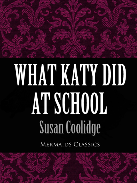 Cover image for book What Katy Did At School (Mermaids Classics)