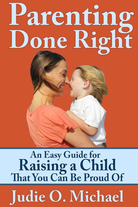 Cover image for book Parenting Done Right: An Easy Guide for Raising a Child That You Can Be Proud of