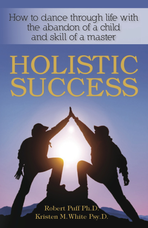 Cover image for book Holistic Success: How to Dance Through Life With the Abandon of a Child and the Skill of a Master
