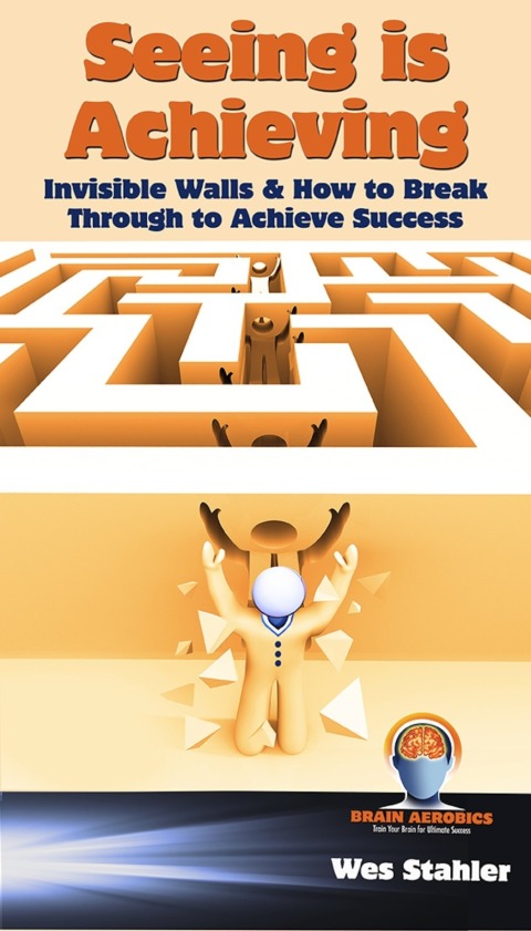 Cover image for book Seeing Is Achieving - Invisible Walls &amp; How to Break Through to Achieve Success