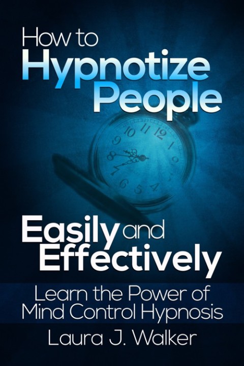 Cover image for book How to Hypnotize People Easily and Effectively: Learn the Power of Mind Control Hypnosis