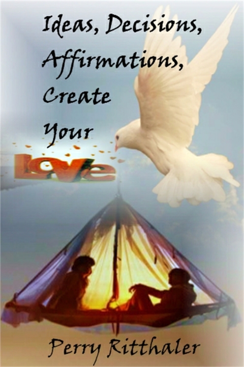 Cover image for book Ideas, Decisions, Affirmations, Create Your Love