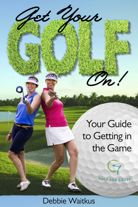 Cover image for book Get Your Golf On!  Your Guide for Getting In the Game