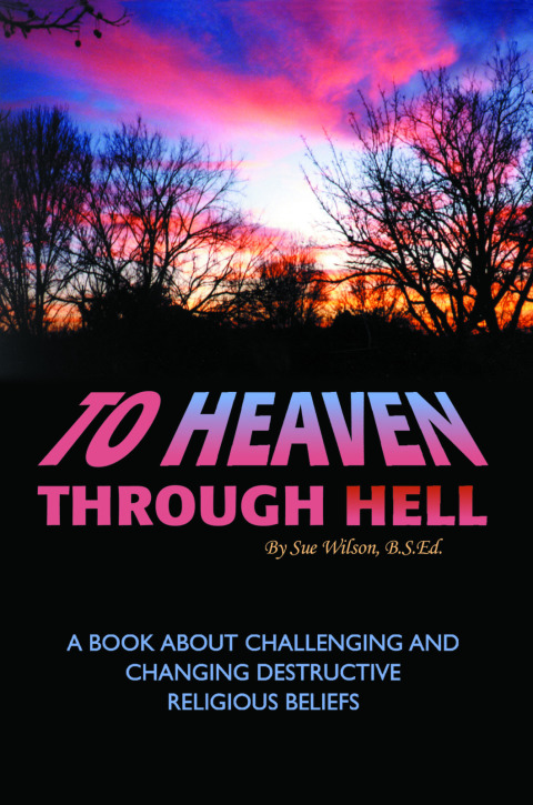 Cover image for book To Heaven Through Hell: A Book About Challenging and Changing Destructive Religious Beliefs