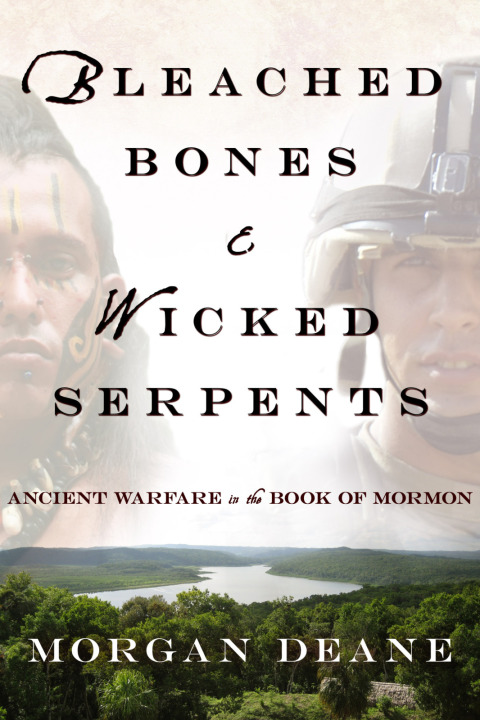 Cover image for book Bleached Bones and Wicked Serpents: Ancient Warfare In the Book of Mormon