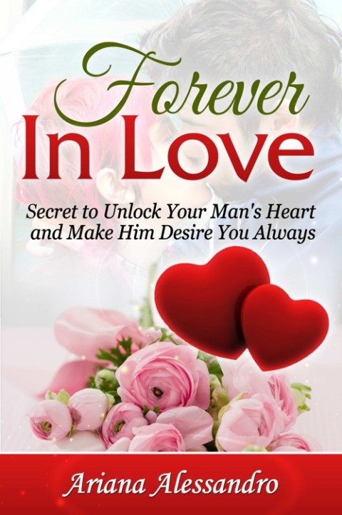 Cover image for book Forever In Love: Secret to Unlock Your Man's Heart and Make Him Desire You Always