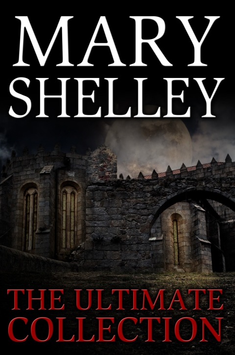 Cover image for book Mary Shelley: The Ultimate Collection (All 7 Novels including Frankenstein, Short Stories, Bonus Audiobook Links &amp; More)
