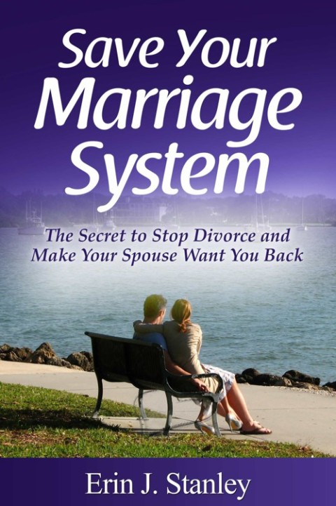 Cover image for book Save Your Marriage System: The Secret to Stop Divorce and Make Your Spouse Want You Back