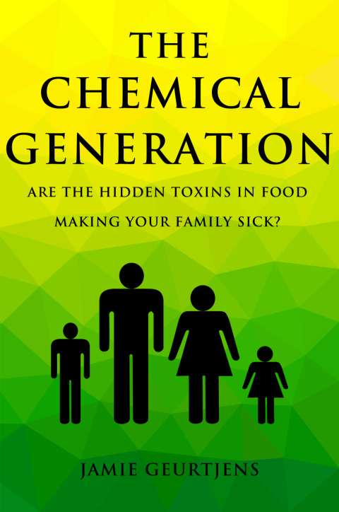 Cover image for book The Chemical Generation - Are the HIDDEN toxins in food making your family sick?
