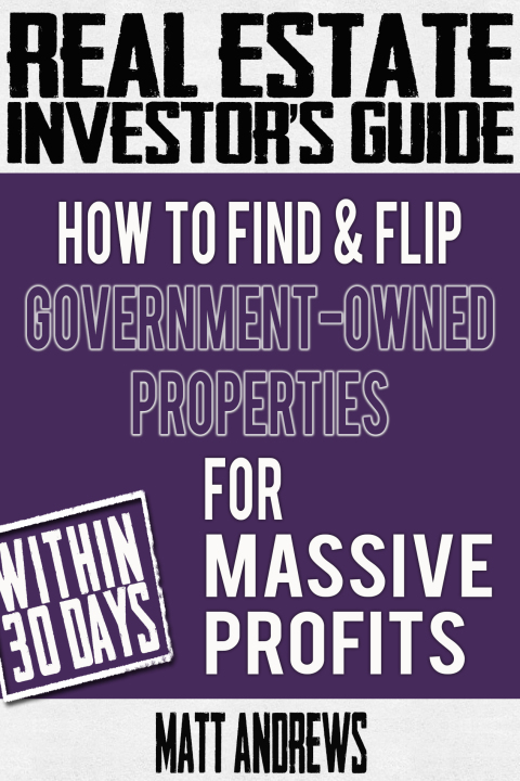 Cover image for book Real Estate Investor's Guide: How to Find & Flip Government-Owned Properties for Massive Profits