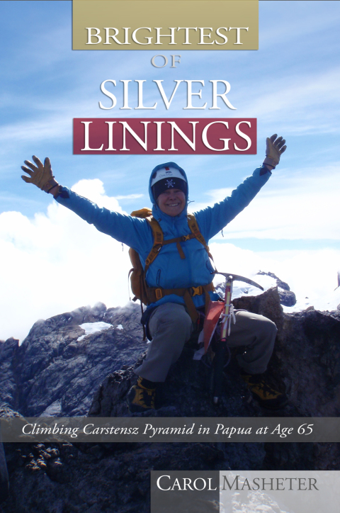 Cover image for book Brightest of Silver Linings: Climbing Carstensz Pyramid In Papua At Age 65