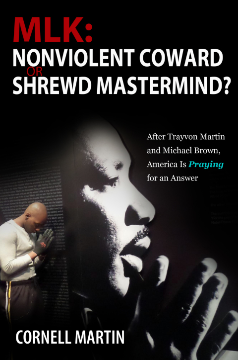 Cover image for book MLK: Nonviolent Coward or Shrewd Mastermind? After Trayvon Martin and Michael Brown, America Is Praying for an Answer