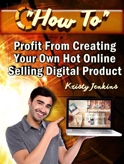 Cover image for book How To Profit From Creating Your Hot Online Selling Digital Product