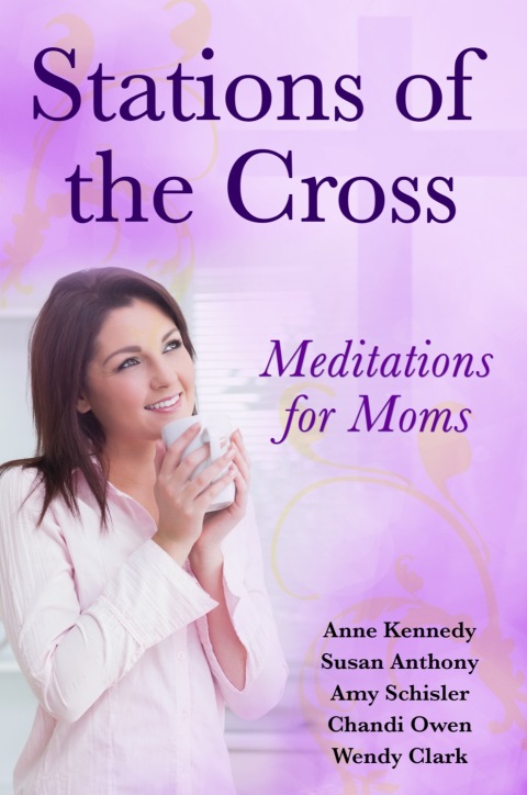 Cover image for book Stations of the Cross Meditations for Moms