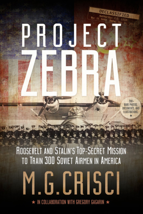 Cover image for book Project Zebra: Roosevelt and Stalin's Top-Secret Mission to Train 300 Soviet Airmen in America