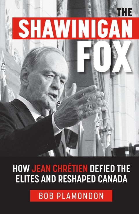 Cover image for book The Shawinigan Fox: How Jean ChrÃ©tien Defied the Elites and Reshaped Canada