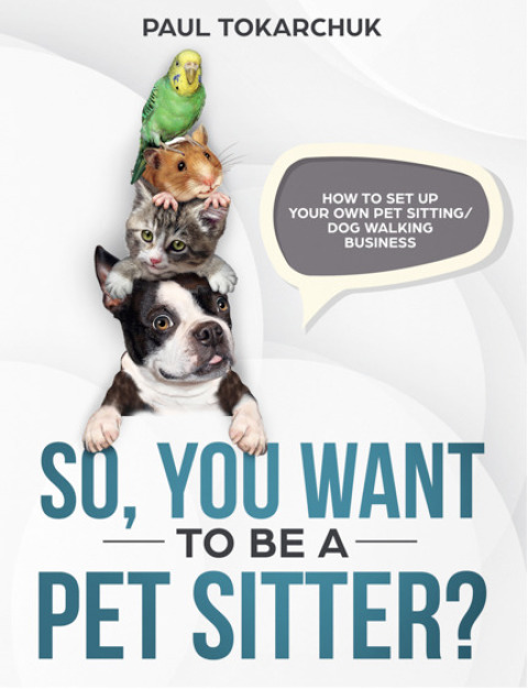 Cover image for book So, you want to be a pet sitter? How to set up your own pet sitting/dog walking business.