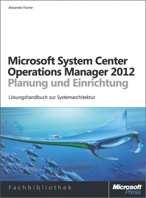 Cover image for book Microsoft System Center 2012 Operations Manager - Planung und Einrichtung