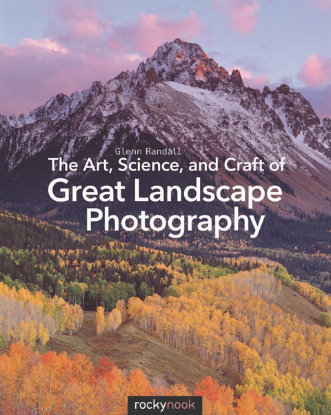 Cover image for book The Art, Science, and Craft of Great Landscape Photography