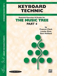 Cover image: The Music Tree - Keyboard Technic, Part 4: A Plan for Musical Growth at the Piano 1st edition 9781589510081