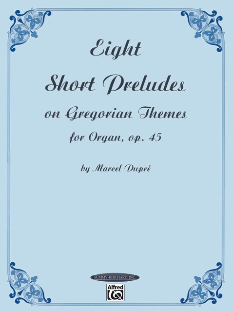 Cover image for book Eight Short Preludes on Gregorian Themes for Organ, Op. 45: Intermediate Organ Collection
