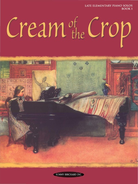 Cover image for book Cream of the Crop, Book 1: For Late Elementary Piano
