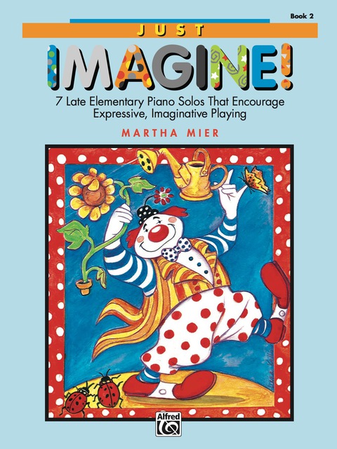 Cover image for book Just Imagine!, Book 2: For Late Elementary to Early Intermediate Piano