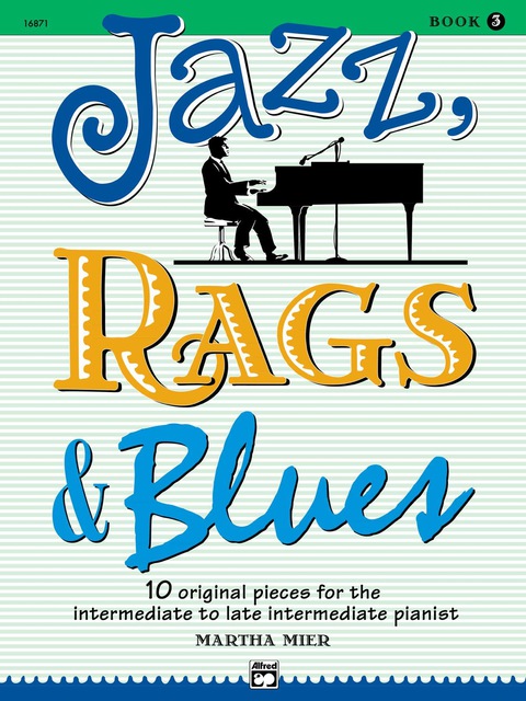 Cover image for book Jazz, Rags & Blues, Book 3: 10 Original Pieces for Intermediate to Late Intermediate Piano