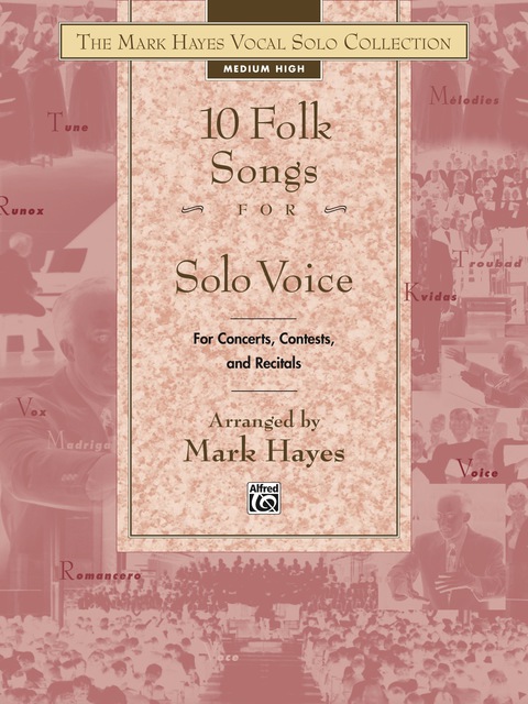 Cover image for book The Mark Hayes Vocal Solo Collection: 10 Folk Songs for Solo Voice (Medium High Voice): For Concerts, Contests, and Recitals