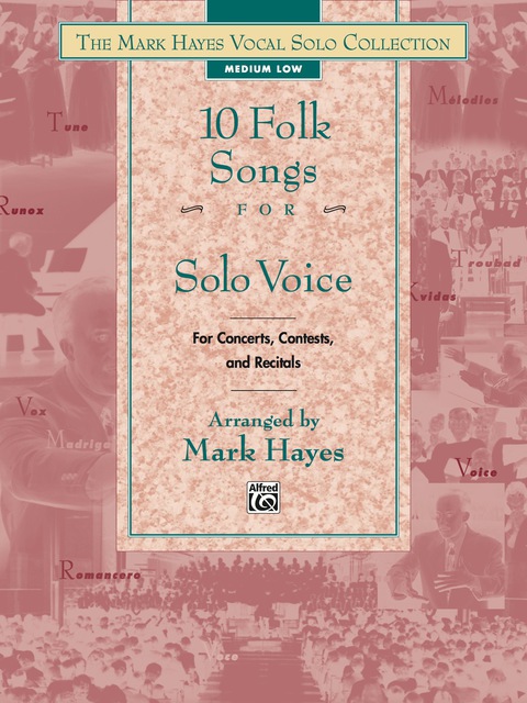 Cover image for book The Mark Hayes Vocal Solo Collection: 10 Folk Songs for Solo Voice (Medium Low Voice): For Concerts, Contests, and Recitals