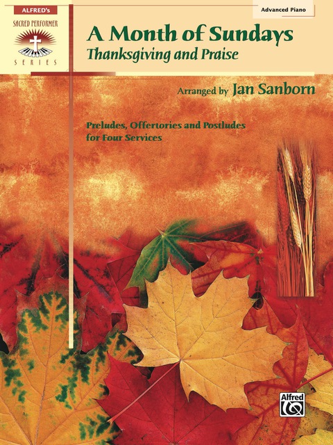 Cover image for book A Month of Sundays: Thanksgiving and Praise: Advanced Piano Preludes, Offertories and Postludes for Four Services